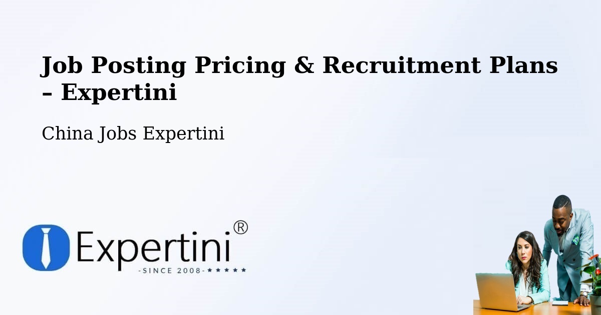 Job Posting Pricing & Recruitment Plans – Zhuhai - Zhuhai, China Jobs Expertini